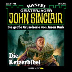 Das Buch “Die Ketzerbibel - John Sinclair, Band 1745 (Ungekürzt) – Jason Dark” online hören