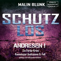 Das Buch “Schutzlos - Andresen!, Band 6 (ungekürzt) – Malin Blunk” online hören