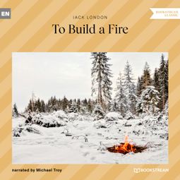 Das Buch “To Build a Fire (Unabridged) – Jack London” online hören