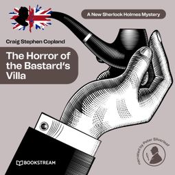 Das Buch “The Horror of the Bastard's Villa - A New Sherlock Holmes Mystery, Episode 27 (Unabridged) – Sir Arthur Conan Doyle, Craig Stephen Copland” online hören