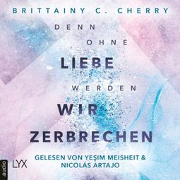 Das Buch “Denn ohne Liebe werden wir zerbrechen - Mixtape-Reihe, Teil 2 (Ungekürzt) – Brittainy C. Cherry” online hören