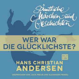 Das Buch “H. C. Andersen: Sämtliche Märchen und Geschichten, Wer war die Glücklichste? – Hans Christian Andersen” online hören