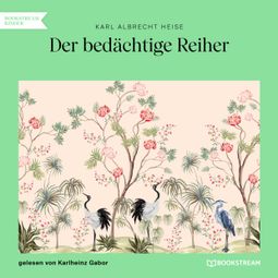 Das Buch “Der bedächtige Reiher (Ungekürzt) – Karl Albrecht Heise” online hören
