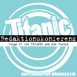 Das Buch “TITANIC - Das endgültige Hörmagazin, Staffel 2, Folge 3: Die TITANIC und die Justiz – Moritz Hürtgen, Gabi Rittig, Torsten Gaitzsch” online hören