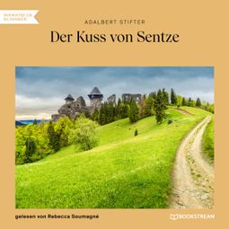 Das Buch “Der Kuss von Sentze (Ungekürzt) – Adalbert Stifter” online hören