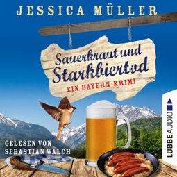 Das Buch “Sauerkraut und Starkbiertod - Ein Bayern-Krimi - Hauptkommissar Hirschberg, Teil 6 (Ungekürzt) – Jessica Müller” online hören