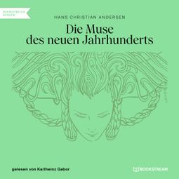 Das Buch “Die Muse des neuen Jahrhunderts (Ungekürzt) – Hans Christian Andersen” online hören