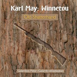 Das Buch “Old Shatterhand - Winnetou, Könyv 1 (teljes) – Karl May” online hören