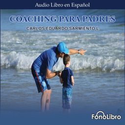 Das Buch “Coaching para Padres (abreviado) – Carlos Eduardo Sarmiento” online hören