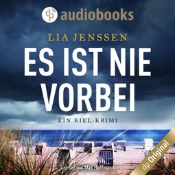 Das Buch “Es ist nie vorbei - Ein Kiel-Krimi (Ungekürzt) – Lia Jenssen” online hören