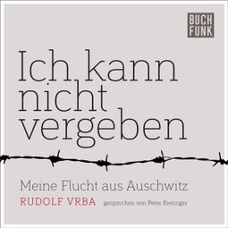 Das Buch “Ich kann nicht vergeben (Ungekürzt) – Rudolf Vrba” online hören