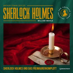 Das Buch “Sherlock Holmes und das Freimaurerkomplott (Ungekürzt) – Arthur Conan Doyle, J. J. PREYER” online hören