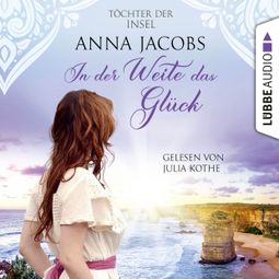Das Buch “In der Weite das Glück - Töchter der Insel, Teil 2 (Ungekürzt) – Anna Jacobs” online hören