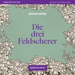 Das Buch “Die drei Feldscherer - Märchenstunde, Folge 110 (Ungekürzt) – Brüder Grimm” online hören