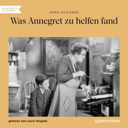 Das Buch “Was Annegret zu helfen fand (Ungekürzt) – Anna Schieber” online hören