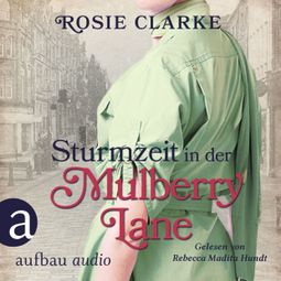 Das Buch “Sturmzeit in der Mulberry Lane - Die große Mulberry Lane Saga, Band 7 (Ungekürzt) – Rosie Clarke” online hören