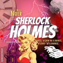 Das Buch “Schrei, wenn du kannst, Wendy Wildhorse - Nils Noirs Sherlock Holmes, Folge 6 (Ungekürzt) – Nils Noir” online hören