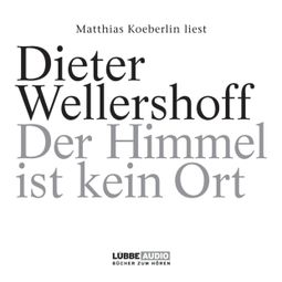 Das Buch “Der Himmel ist kein Ort – Dieter Wellershoff” online hören