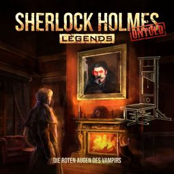 Das Buch “Sherlock Holmes Legends, Untold, Folge 13: Die roten Augen des Vampirs (ungekürzt) – Marc Freund” online hören