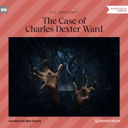 Das Buch “The Case of Charles Dexter Ward (Unabridged) – H. P. Lovecraft” online hören