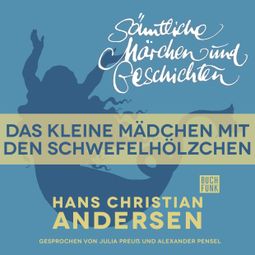 Das Buch “H. C. Andersen: Sämtliche Märchen und Geschichten, Das kleine Mädchen mit den Schwefelhölzchen – Hans Christian Andersen” online hören