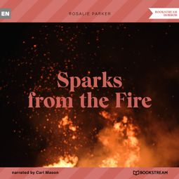 Das Buch “Sparks from the Fire (Unabridged) – Rosalie Parker” online hören