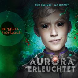 Das Buch “Aurora erleuchtet - Aurora Rising, Band 3 (Ungekürzte Lesung) – Amie Kaufman, Jay Kristoff” online hören