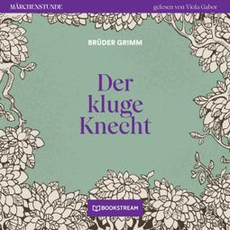 Das Buch “Der kluge Knecht - Märchenstunde, Folge 65 (Ungekürzt) – Brüder Grimm” online hören
