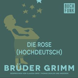 Das Buch “Die Rose (Hochdeutsch) – Brüder Grimm” online hören