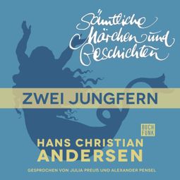 Das Buch “H. C. Andersen: Sämtliche Märchen und Geschichten, Zwei Jungfern – Hans Christian Andersen” online hören