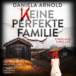 Das Buch “Keine perfekte Familie - Finnland-Thriller (ungekürzt) – Daniela Arnold” online hören