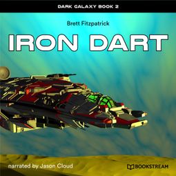 Das Buch “Iron Dart - Dark Galaxy, Book 2 (Unabridged) – Brett Fitzpatrick” online hören