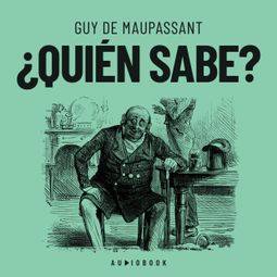 Das Buch “¿Quién sabe? (Completo) – Guy de Maupassant” online hören