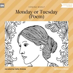 Das Buch “Monday or Tuesday - Poem (Unabridged) – Virginia Woolf” online hören