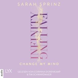 Das Buch “Infinity Falling - Change My Mind - Infinity-Reihe, Teil 2 (Ungekürzt) – Sarah Sprinz” online hören