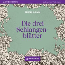 Das Buch “Die drei Schlangenblätter - Märchenstunde, Folge 115 (Ungekürzt) – Brüder Grimm” online hören