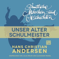 Das Buch “H. C. Andersen: Sämtliche Märchen und Geschichten, Unser alter Schulmeister – Hans Christian Andersen” online hören