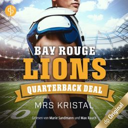 Das Buch “Bay Rouge Lions - Quarterback Deal - College Football-Reihe, Band 1 (Ungekürzt) – Mrs Kristal” online hören