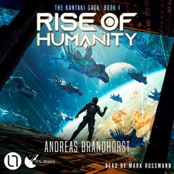 Das Buch “Rise of Humanity - The Kantaki Saga, Book 1 (Unabridged) – Andreas Brandhorst” online hören