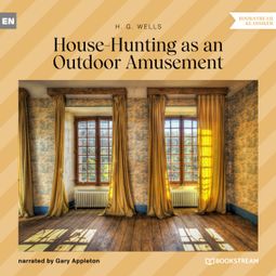 Das Buch “House-Hunting as an Outdoor Amusement (Unabridged) – H. G. Wells” online hören