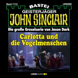 Das Buch “Carlotta und die Vogelmenschen - John Sinclair, Band 1713 (Ungekürzt) – Jason Dark” online hören