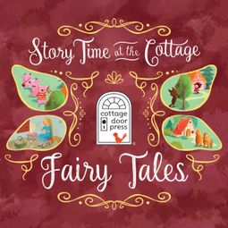 Das Buch “Story Time at the Cottage: Fairy Tales - Story Time at the Cottage (Unabridged) – Ltd. Cottage Door Press” online hören