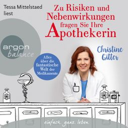 Das Buch “Zu Risiken und Nebenwirkungen fragen Sie Ihre Apothekerin - Alles über die fantastische Welt der Medikamente (Gekürzte Lesung) – Christine Gitter” online hören