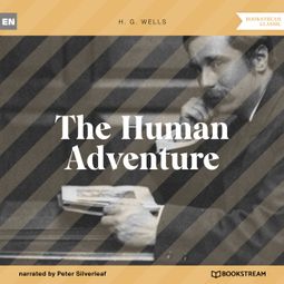 Das Buch “The Human Adventure (Unabridged) – H. G. Wells” online hören