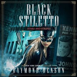 Das Buch “Stars & Stripes - Black Stiletto, Band 3 (Ungekürzt) – Raymond Benson” online hören