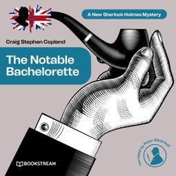 Das Buch “The Notable Bachelorette - A New Sherlock Holmes Mystery, Episode 12 (Unabridged) – Sir Arthur Conan Doyle, Craig Stephen Copland” online hören