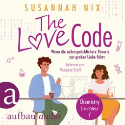 Das Buch “The Love Code. Wenn die widersprüchlichste Theorie zur großen Liebe führt - Chemistry Lessons, Band 1 (Ungekürzt) – Susannah Nix” online hören