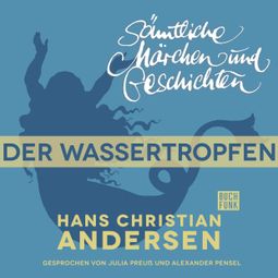 Das Buch “H. C. Andersen: Sämtliche Märchen und Geschichten, Der Wassertropfen – Hans Christian Andersen” online hören