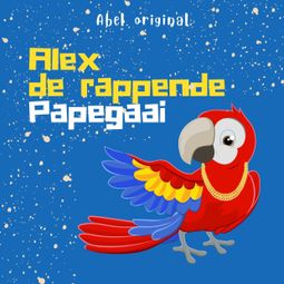 Das Buch “Alex de rappende papegaai - Abel Originals, Season 1, Episode 2: Op zoek naar Kate – Abeltje” online hören