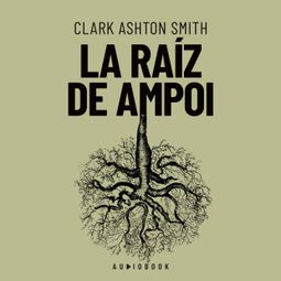 Das Buch “La raiz de Ampol – Clark Ashton Smith” online hören